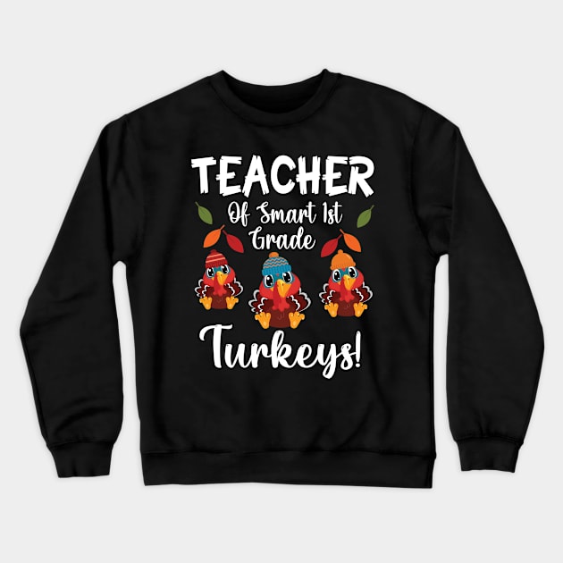 Teacher Of Smart 1st Grade Turkeys Students Thanksgiving Day Crewneck Sweatshirt by joandraelliot